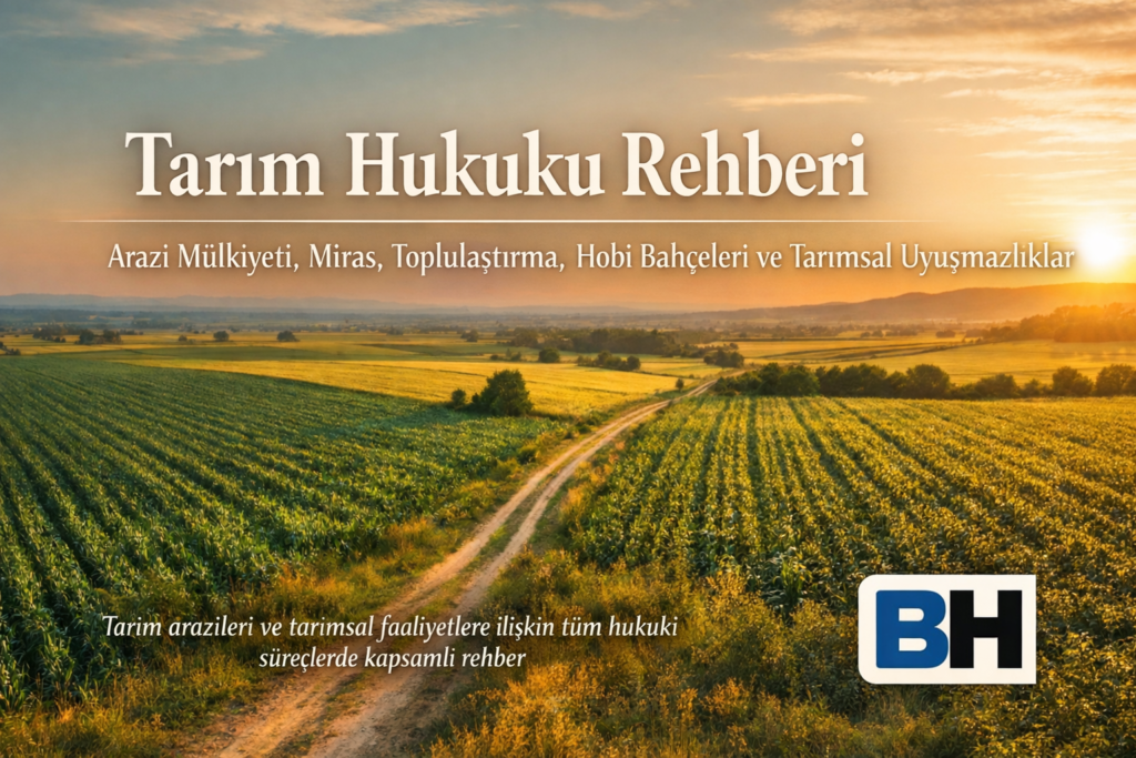 Tarım Hukuku Rehber Arazi Mülkiyeti Miras Toplulaştırma Hobi Bahçeleri Tarımsal Uyuşmazlık Hukuk Bürosu Avukat Dava Mahkeme danışmanlık arazi