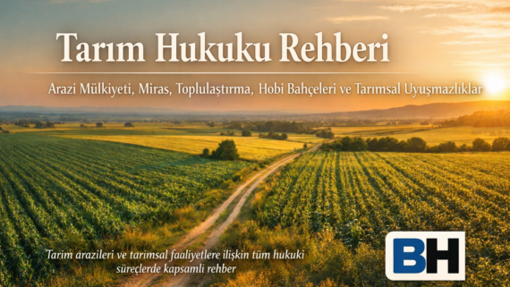 Tarım Hukuku Rehber Arazi Mülkiyeti Miras Toplulaştırma Hobi Bahçeleri Tarımsal Uyuşmazlık Hukuk Bürosu Avukat Dava Mahkeme danışmanlık arazi