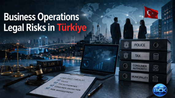 Business Operating Türkiye Avoid police tax consumer municipality risks Practical legal guidance international company cross-border Consumer