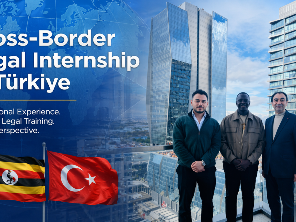 International Legal Internship Experience Türkiye Cross-Border Uganda Law Student’s Experience Firm Attorney host intern court exposure train