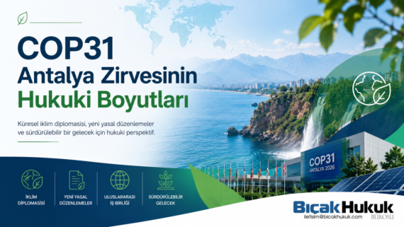 COP31 Antalya Zirvesi Türkiye yeni yasal düzenlemeler çevre vergi gümrük hukuku uluslararası iklim diplomasisi hukuki analizi hukuk bürosu