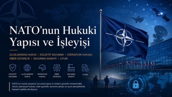 NATO Hukuki Yapısı Kurumsal İşleyişi Modern Güvenlik Mimarisindeki Rolü Danışman uzman Hukukçu Zirve hukuku savunma uluslararası güvenlik BM