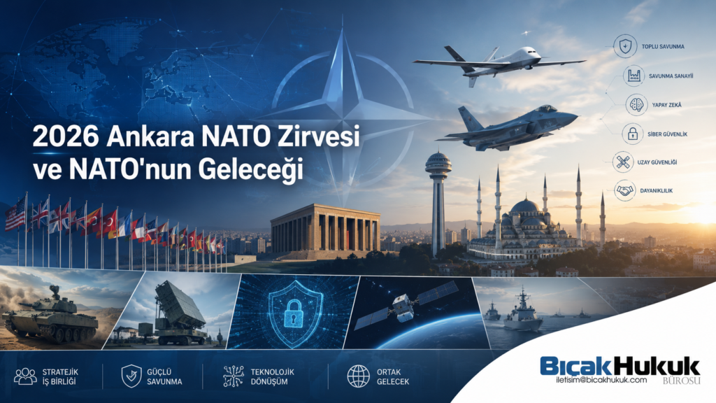 2026 Ankara NATO Zirvesi Hukuki Boyut Stratejik Dönüşüm Savunma Sanayii Avrupa Atlantik Güvenlik Mimarisi Hukuk Bürosu Hukukçu Danışman Uzman