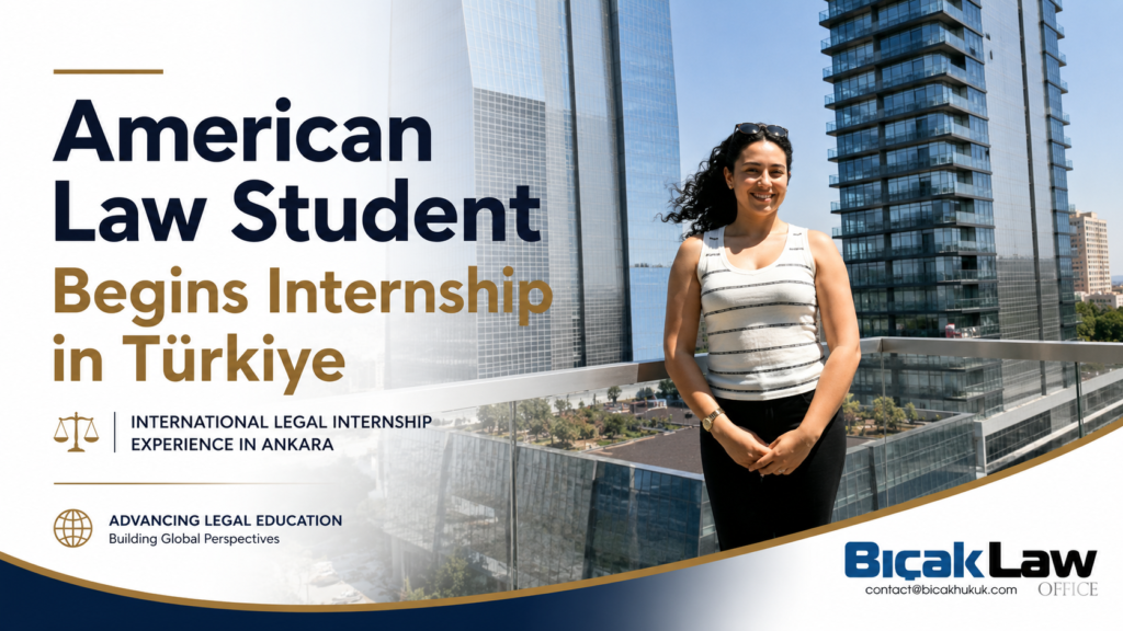 American law student Suffolk University School International legal internship Bıçak Firm Ankara gaining practical legal experience Türkiye