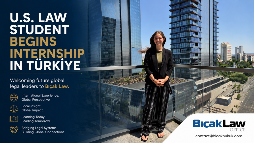 American law student join Bıçak International Legal Internship Program Turkey Ankara gaining practical experience cross-border legal research