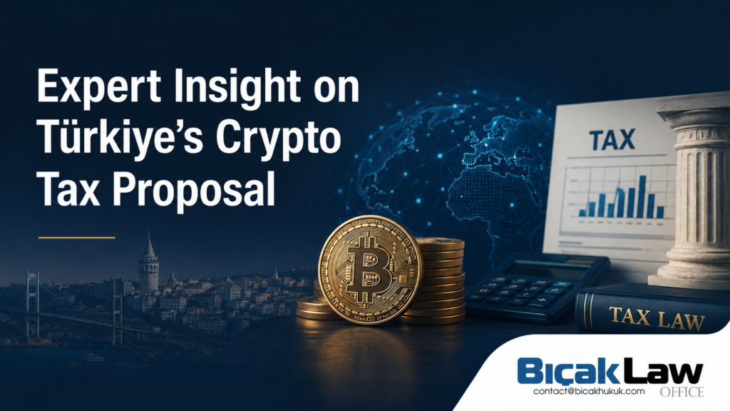 Expert Insight Türkiye Crypto Tax Proposal Commentary Vixio Proposed Crypto Reform Future Exchange Compliance Lawyer Attorney Law Firm Bıcak