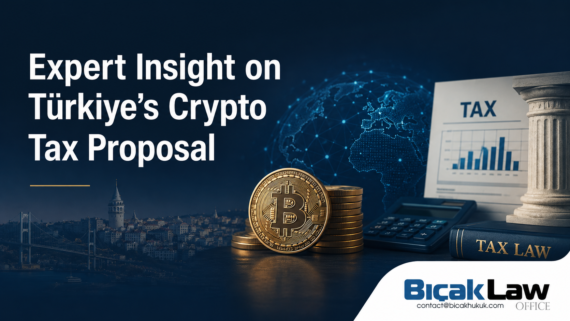 Expert Insight Türkiye Crypto Tax Proposal Commentary Vixio Proposed Crypto Reform Future Exchange Compliance Lawyer Attorney Law Firm Bıcak