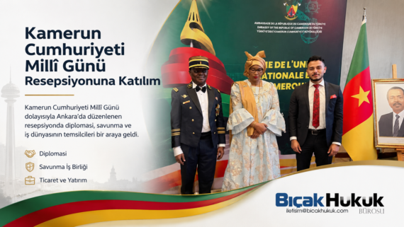 Kamerun Millî Günü Ankara resepsiyon diplomasi savunma iş dünyası temsilci Bıçak Hukuk Bürosu etkinlikte temsil edildi Avukat Büyükelçiliği