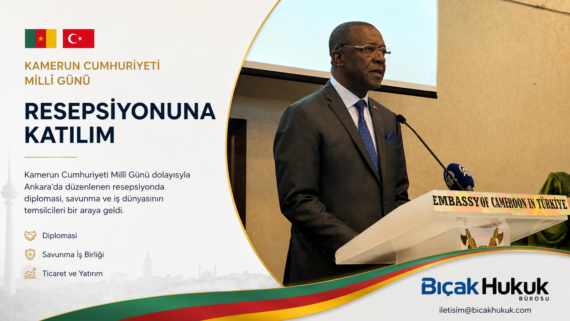 Kamerun Millî Günü Ankara resepsiyon diplomasi savunma iş dünyası temsilci Bıçak Hukuk Bürosu etkinlikte temsil edildi Avukat Büyükelçiliği