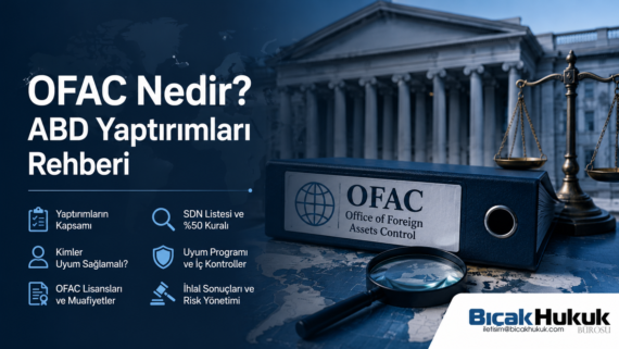 OFAC 2026 Rehber yaptırımlar SDN Listesi %50 Kuralı lisanslar ve uyum programları Türk şirketleri için hukuki analiz Bıçak Hukuk Bürosu avukat