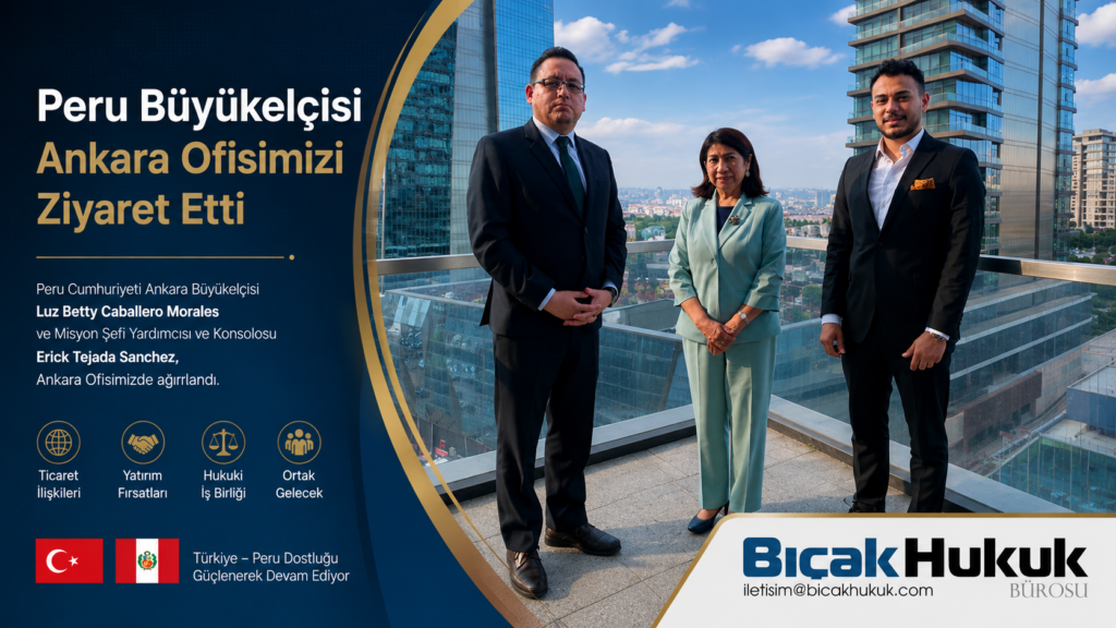 Peru Ankara Büyükelçisi Luz Betty Caballero Morales Türkiye ilişkileri ticaret yatırım hukuku iş birliği Bıçak Hukuk Bürosu Avukat Hukukçu