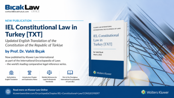Updated English translation of Constitution of Republic of Türkiye by Prof. Dr. Vahit Bıçak published Kluwer Law International Text complete