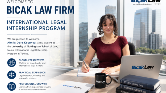 Almıla Dora Koyuncu UK University of Nottingham law student internship in Türkiye, summer legal internship Ankara international Bıçak Firm