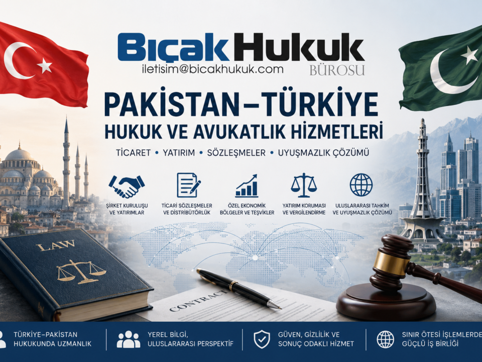 Pakistan Türkiye Hukuk Avukatlık Hizmetleri Ticaret Yatırım Sınır Ötesi Hukuki Danışmanlık Avukat Bürosu şirket kuruluşu Türk ithalat gümrük
