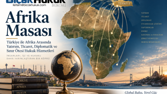Bıçak Hukuk Afrika Masası Türk şirket yatırım ticaret sözleşme tahkim uyum diğer hukuki ihtiyaç sınır ötesi hukuki destek avukat Avukatlık Hak
