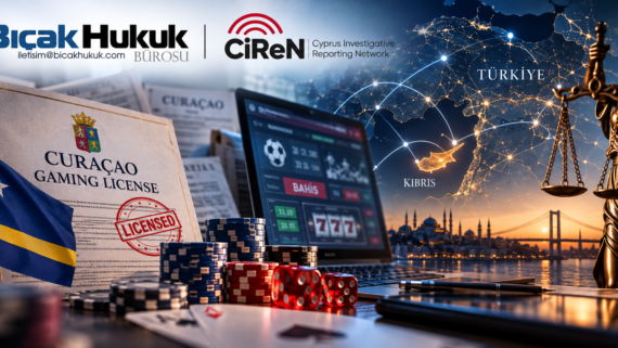 Bıçak Hukuk CIReN Curaçao lisanslı bahis kumar siteleri araştırması Türk hukuku yasa dışı erişim engelleme avukat bürosu Sızdırılan belge hak